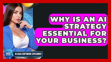 Why Is An AI Strategy Essential For Your Business? - AI SaaS Software Explained