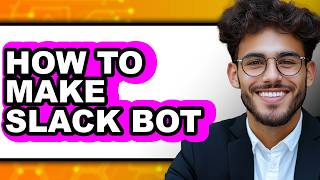 How to Make Slack Bot - Full Guide