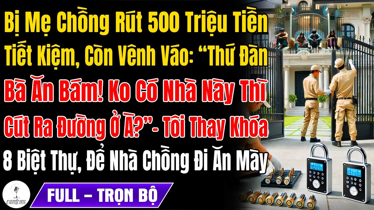Bị Mẹ Chồng Rút 500Tr Tiết Kiệm Còn Vênh Váo, Tôi Ly Hôn Rồi Âm Thầm Thay Khóa 8 Căn Nhà 80 Tỷ Khiến