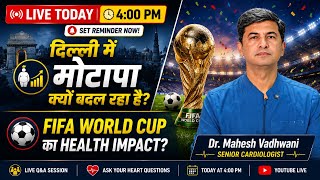 LIVE Today: Delhi में बढ़ता Obesity Trend & FIFA World Cup का Health Impact | Dr. Mahesh Wadhwani