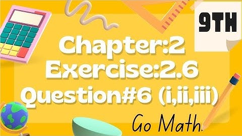 ||Math 9 Class||Unit#2||exercise 2.6||question 6||parts 1,2,3||