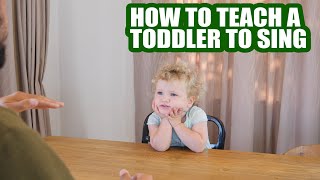 HOW TO TEACH A TODDLER TO SING