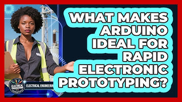 What Makes Arduino Ideal For Rapid Electronic Prototyping? - Electrical Engineering Essentials