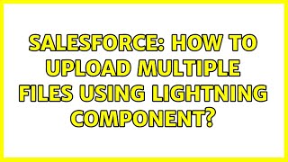 Salesforce: How to upload multiple files using lightning component