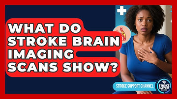 What Do Stroke Brain Imaging Scans Show? - Stroke Support Channel