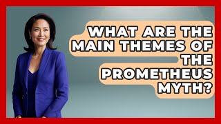 What Are The Main Themes Of The Prometheus Myth? - Talking Greece