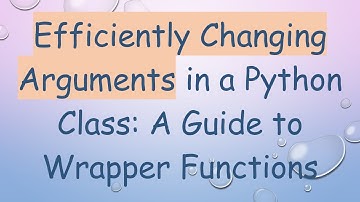 Efficiently Changing Arguments in a Python Class: A Guide to Wrapper Functions