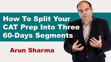 How To Split Your CAT Preparation Into Three 60-Days Segments | Arun Sharma