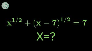 Nice Exponent / Algebra Math Simplification | X^¹/² + (X-7)^¹/²= 7 |  Find the Value of X