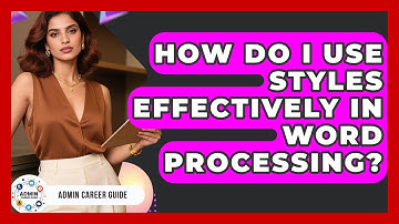 How Do I Use Styles Effectively In Word Processing? - Admin Career Guide