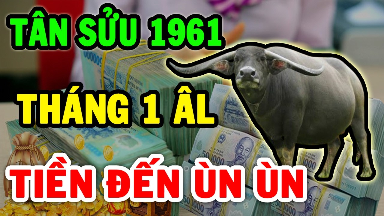 Tin Vui Cực Lớn Tân Sửu 1961 Dễ Trúng Lớn 2 Lần Liên Tiếp Tiền Về Ùn Ùn ĐỔI ĐỜI Cực Giàu Tháng 1 ÂL