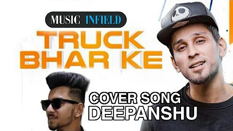 Truck Bhar ke ( cover song ) | Dipanshu Arora | Kambi Rajpuria | Latest Punjabi song 2019