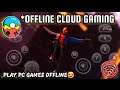 Offline cloud game play pc and console games offline in mobile new cloud gaming app