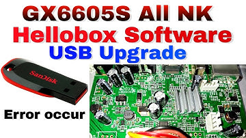 gx6605s All NK Hellobox Software USB Upgrade Full process 100% working ,| error occur problem solved