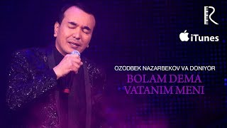 Ozodbek Nazarbekov va Doniyor - Bolam dema Vatanim meni (music version)