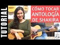 cómo tocar ANTOLOGÍA de SHAKIRA en guitarra tutorial completo