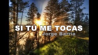 Video thumbnail of "Si Tú Me Tocas [Compositor: Elías Patiño].-Jorge Barría"