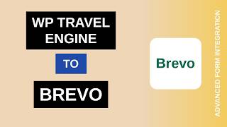 Information WP Travel Engine to Brevo Integration Tutorial | AFI Guide