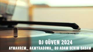 Aymahrem Akmyradowa Bu Adam Benim Babam