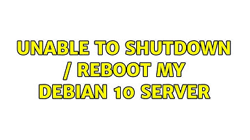 Unable to shutdown / reboot my Debian 10 server (5 Solutions!!)