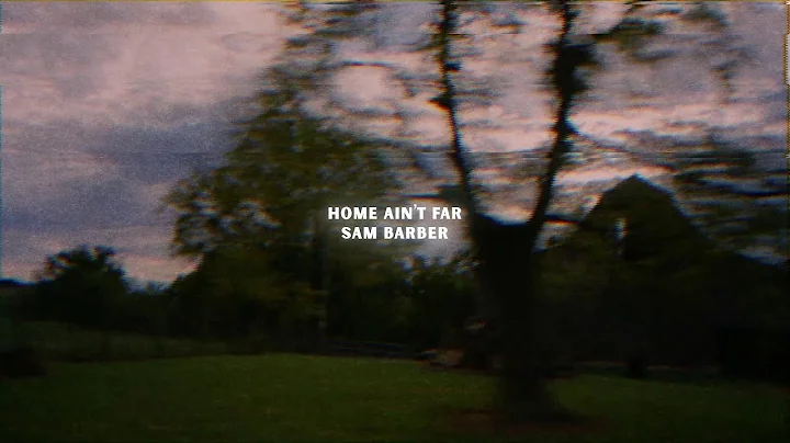 Sam Barber - Home Ain't Far (Lyric Video)