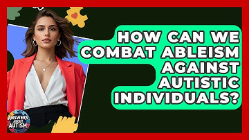How Can We Combat Ableism Against Autistic Individuals? - Answers About Autism