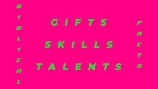 Gifts , Skills , Talents - Biblical Facts