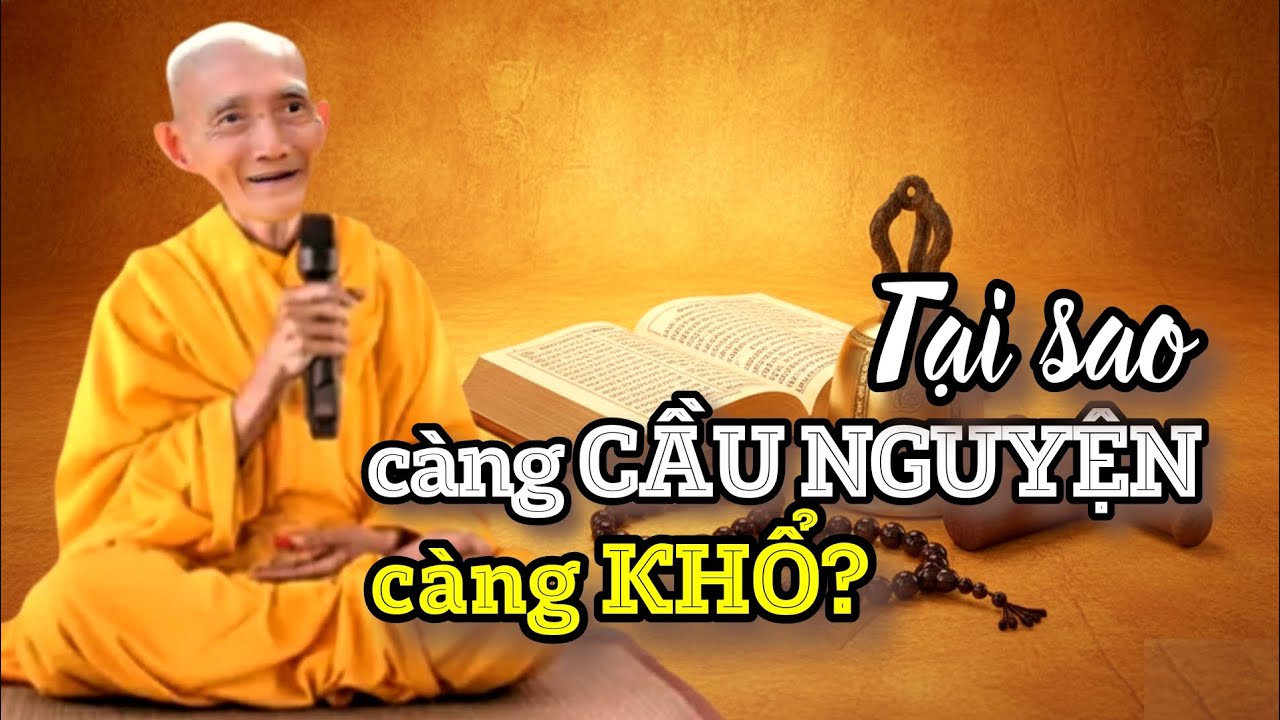 Tại Sao Càng Cầu Nguyện Càng Khổ? Ht. Thích Giác Khang