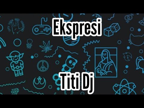 Ekspresi - Titi DJ (Lyrics)