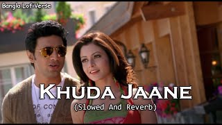 Khuda Jaane (Slowed Reverb) | Zubeen Garg | Shreya Ghosal | Paglu 2 | Bangla LofiVerse |