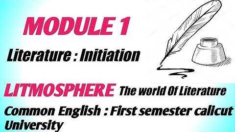 Module 1 Literature Initiation. Litmosphere.The world of Literature.First semestercalicut University