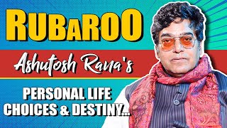 Rubaroo Ft: Ashutosh Rana About His Persona, Deepest Desires: Was Always Connected To My ROOTS