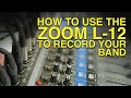 How to use the zoom l12 to record your band