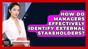 How Do Managers Effectively Identify External Stakeholders? - Modern Manager Toolbox
