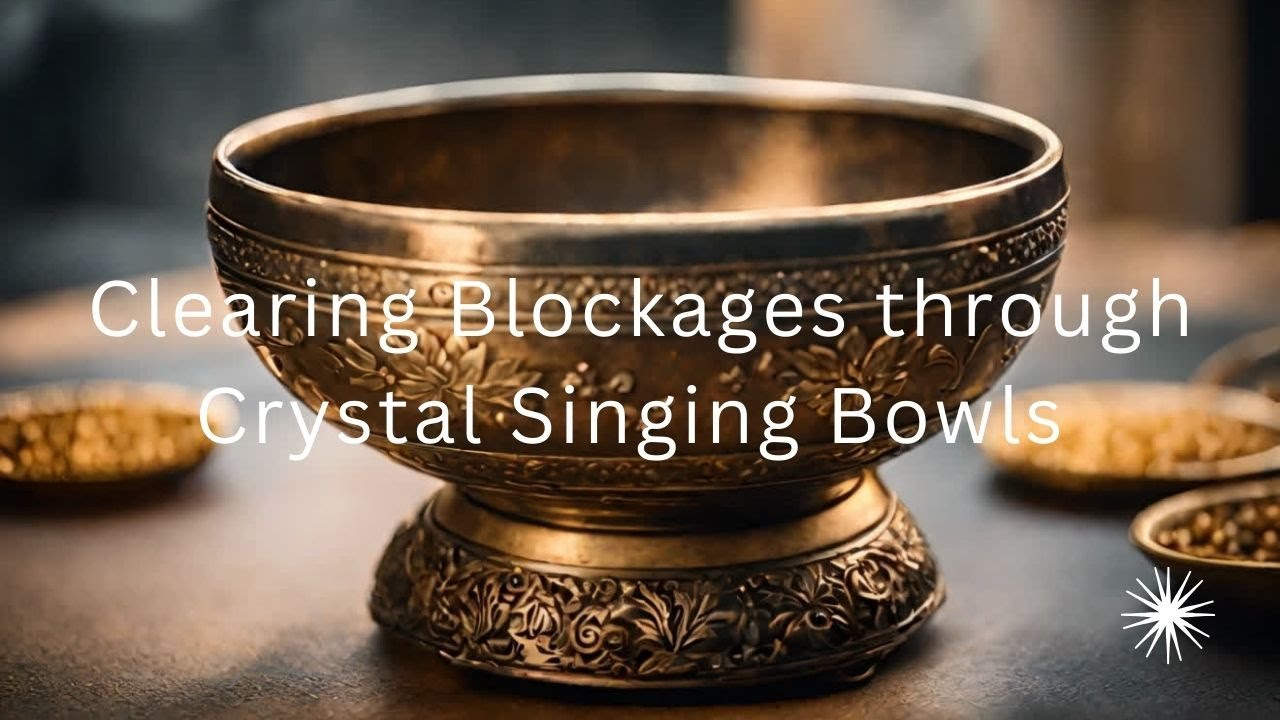 Clearing Blockages through Crystal Singing Bowls - YouTube