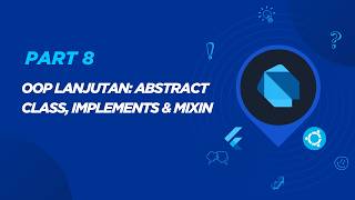 Belajar Dart untuk Flutter - Part 8 OOP Lanjutan: Abstract Class, Implements & Mixin