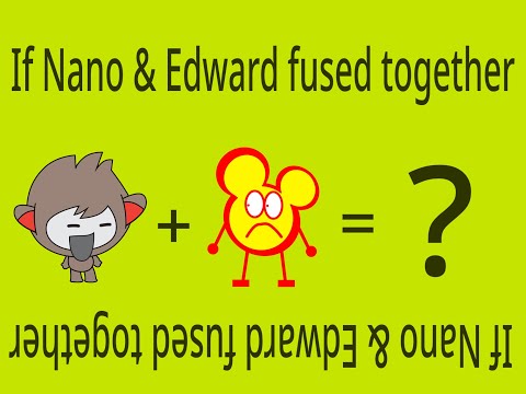 If Nano & Edward fused together