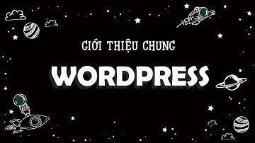 Bài 1 : Giới thiệu chung về website Wordpress | Hienu Tech