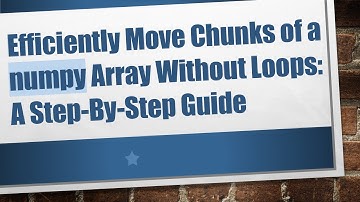 Efficiently Move Chunks of a numpy Array Without Loops: A Step-By-Step Guide