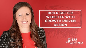 Build Better Websites with Growth Driven Design