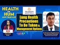 Lung Health - Precautions to be taken and Management Options: Dr Viswesvaran Balasubramanian