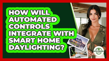 How Will Automated Controls Integrate With Smart Home Daylighting? - Eco Home Blueprint