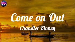 Chandler Kinney - Come on Out (Lyrics) ~ Hey, come on out now (hey, come on out now)
