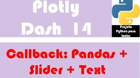 Módulo 15 - Aula 14: Plotly / Dash - Callback: Pandas + Slider + Output
