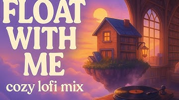 Float With Me | Cozy Lofi Beats from the CloudShelf 1 Hr  Mix