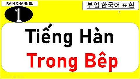 P1- Học Tiếng Hàn Trong Bếp -Làm Bếp-Nấu ăn Sinh Hoạt thường ngày-thông dụng đời sống hằng ngày