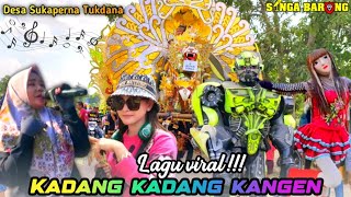 KADANG KADANG KANGEN ❗Singa Barong SIBA - Show Sukaperna Tukdana