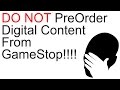 Do Not Pre-Order/Order Digital Content from GameStop ...