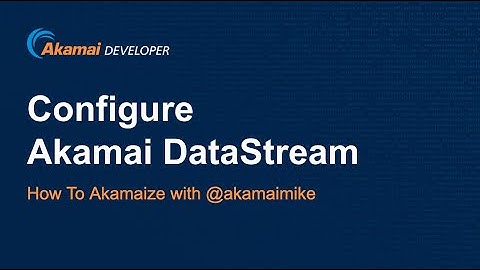 How To Configure Akamai DataStream [Short Version]