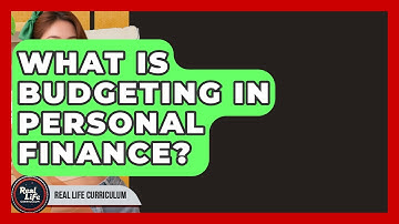 What Is Budgeting In Personal Finance? - Real Life Curriculum